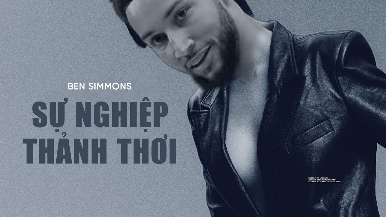 Ben Simmons: Sự nghiệp thảnh thơi, ngồi chơi cũng giàu Ben Simmons: Sự nghiệp thảnh thơi, ngồi chơi cũng giàu