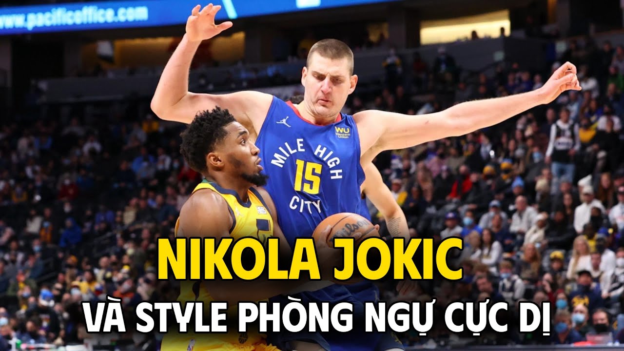 Nikola Jokic và style phòng thủ cực "dị" ở NBA