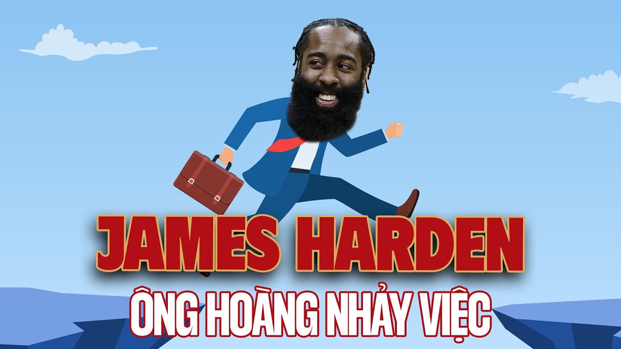 James Harden: Chúa tể hờn dỗi, ông hoàng nhảy việc ở NBA