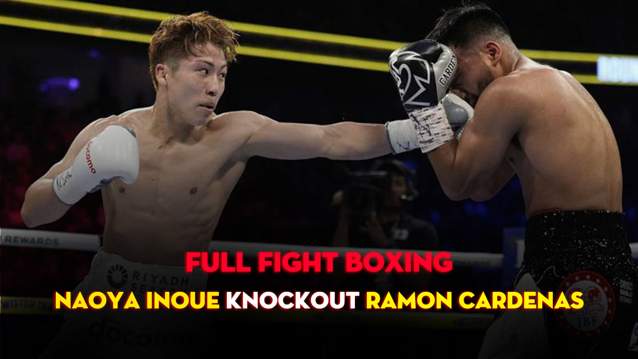FULL TRẬN: Naoya Inoue vs. Ramon Cardenas (KNOCKOUT)