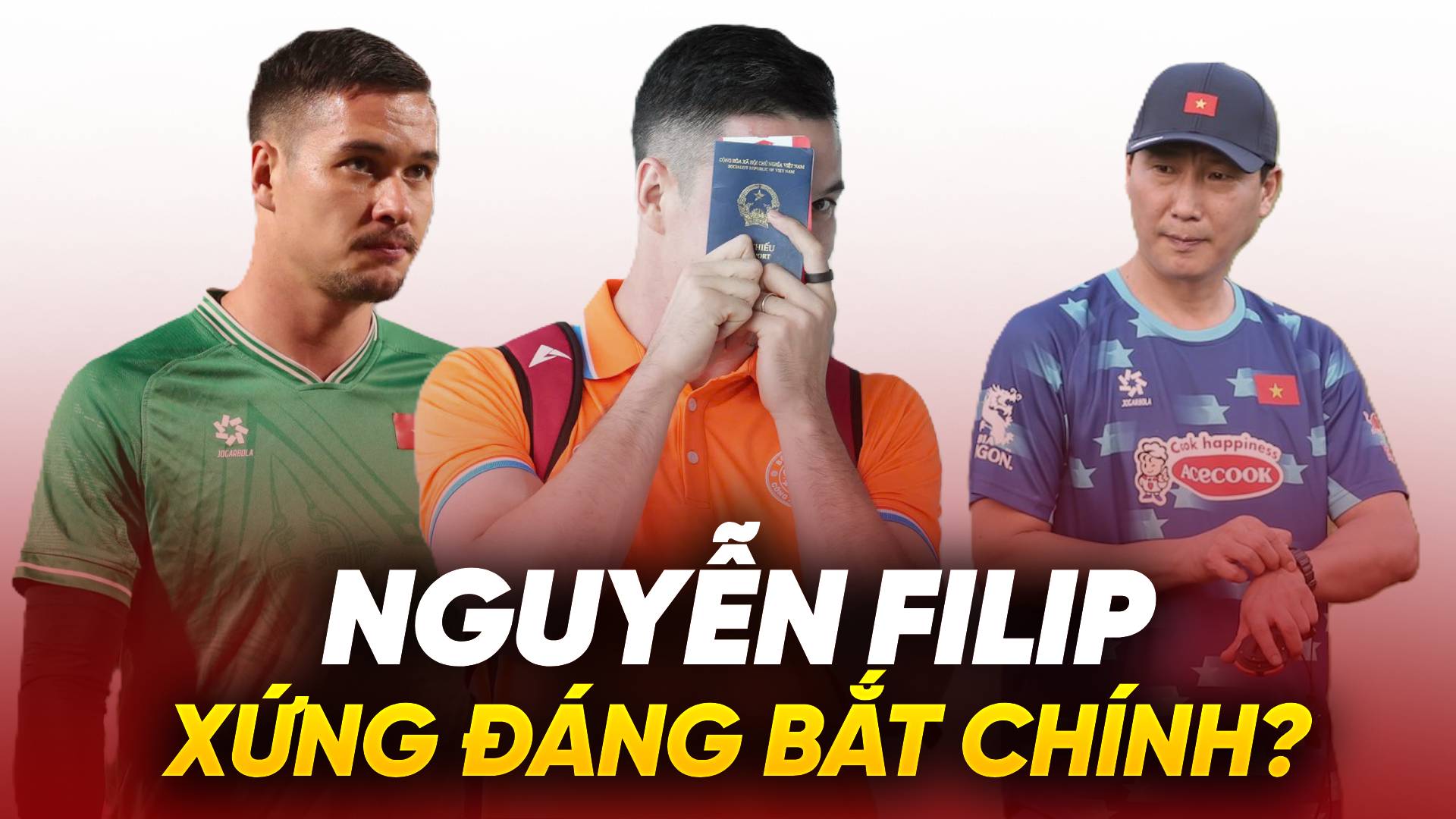 Nguyễn Filip xứng đáng được HLV Kim Sang Sik trao cơ hội bắt chính?