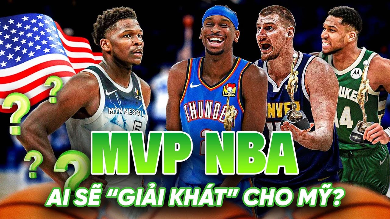 Dàn sao quốc tế chiếm sóng danh hiệu MVP của NBA: Ai sẽ "giải khát" cho bóng rổ Mỹ