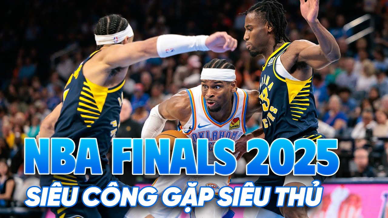 NBA Finals 2025 - Pacers vs Thunder: Khi đội siêu công gặp đội siêu thủ NBA Finals 2025 - Pacers vs Thunder: Khi đội siêu công gặp đội siêu thủ