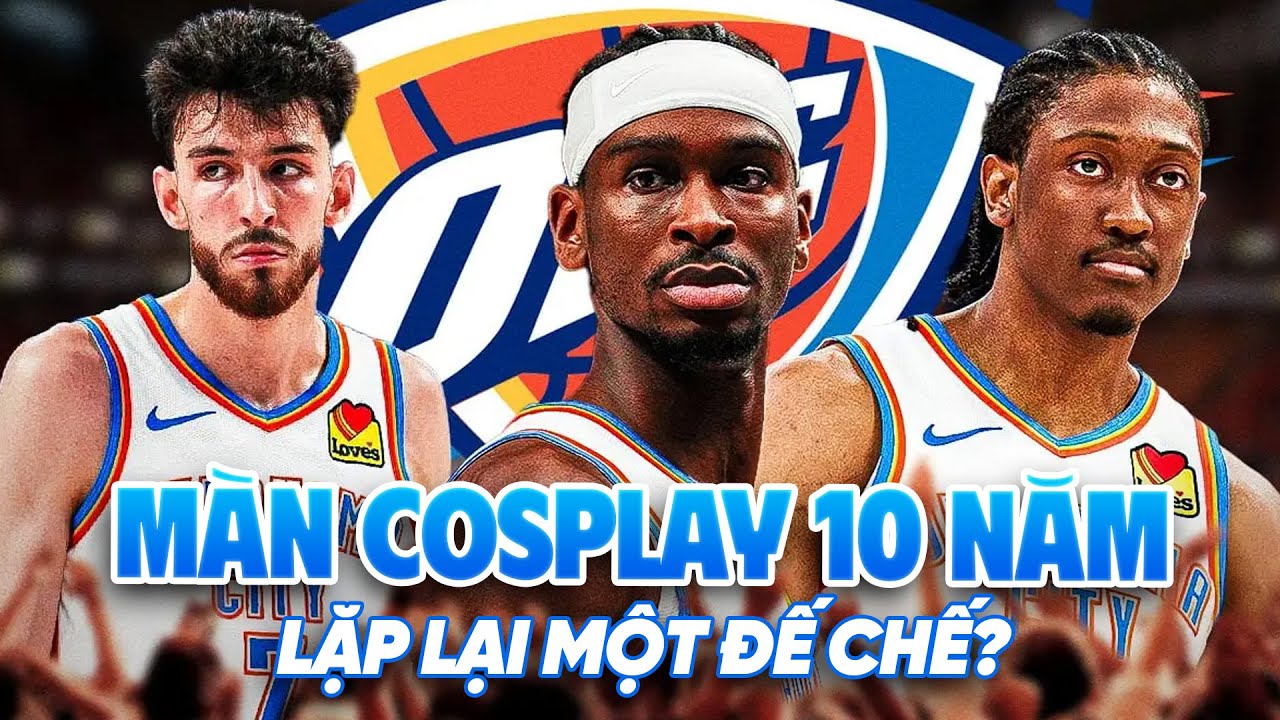 Màn "cosplay" 10 năm của Oklahoma City Thunder: Liệu đế chế có thể lặp lại?