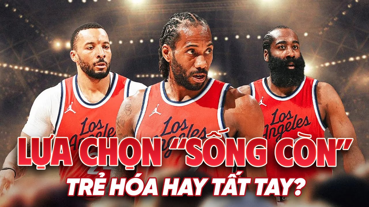 LA Clippers trước lựa chọn sống còn: Trẻ hoá đội hình hay đánh cược tất tay
