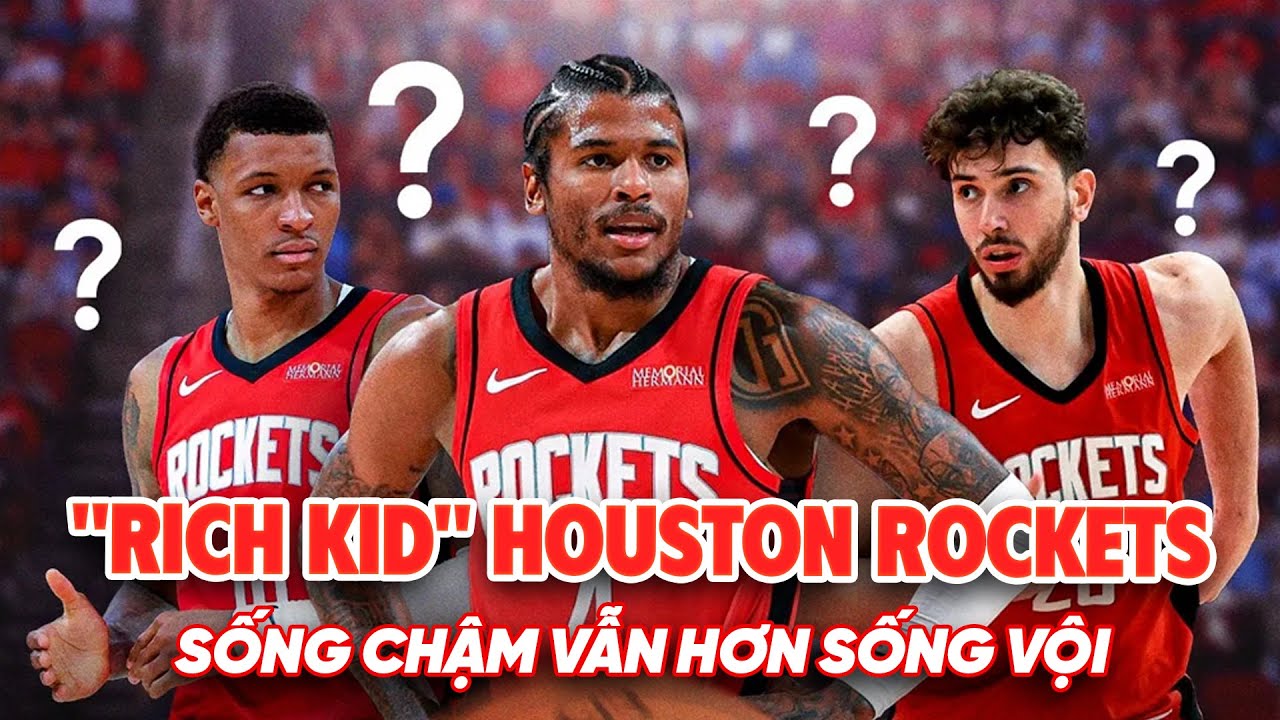 "Rich Kid" Houston Rockets đứng trước lựa chọn quan trọng: Sống chậm hay sống vội giữa làn sóng NBA?