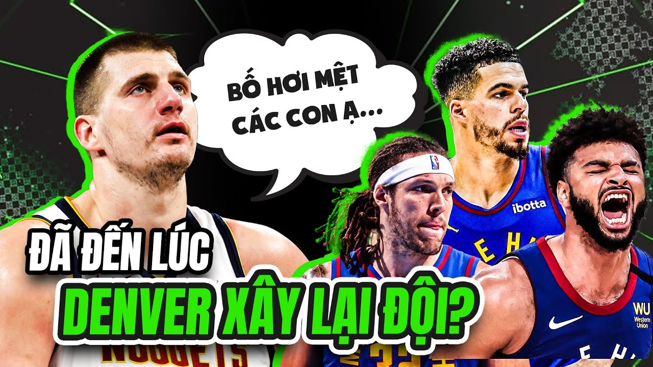 Denver Nuggets cố chấp với bộ khung hiện tại: Liệu có nên tái thiết đội hình?