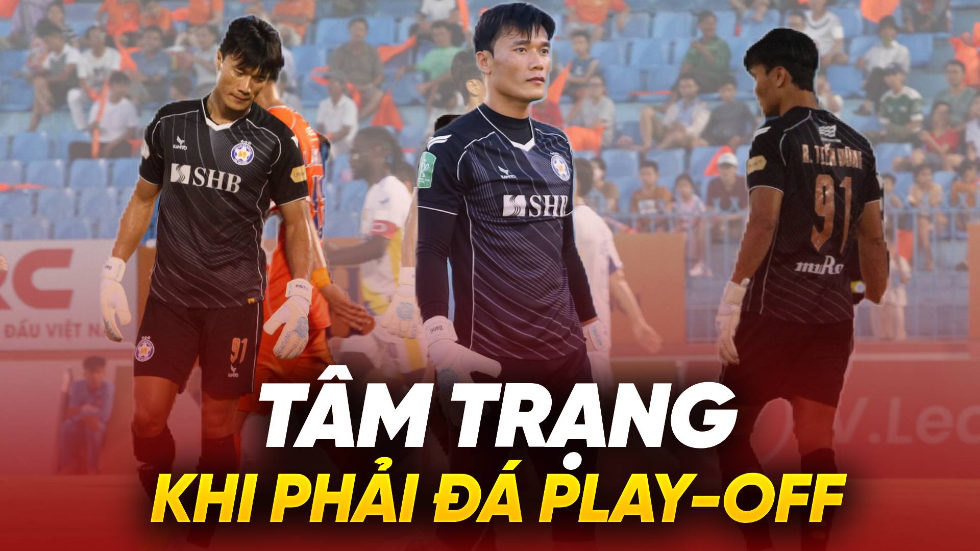 Tâm trạng của thủ môn Bùi Tiến Dũng khi đá play-off