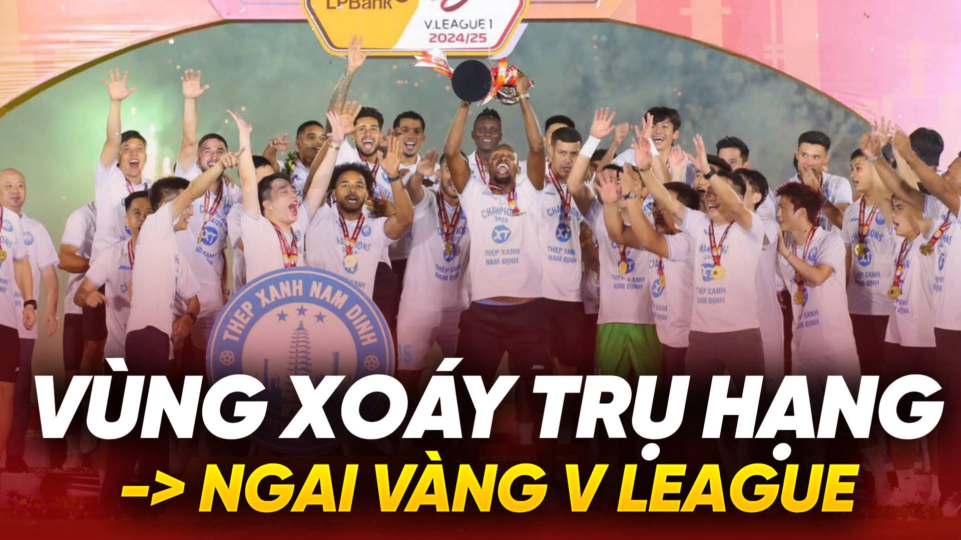 Từ vùng xoáy trụ hạng đến ngai vàng V-League: Câu chuyện thần kỳ của Nam Định Từ vùng xoáy trụ hạng đến ngai vàng V-League: Câu chuyện thần kỳ của Nam Định