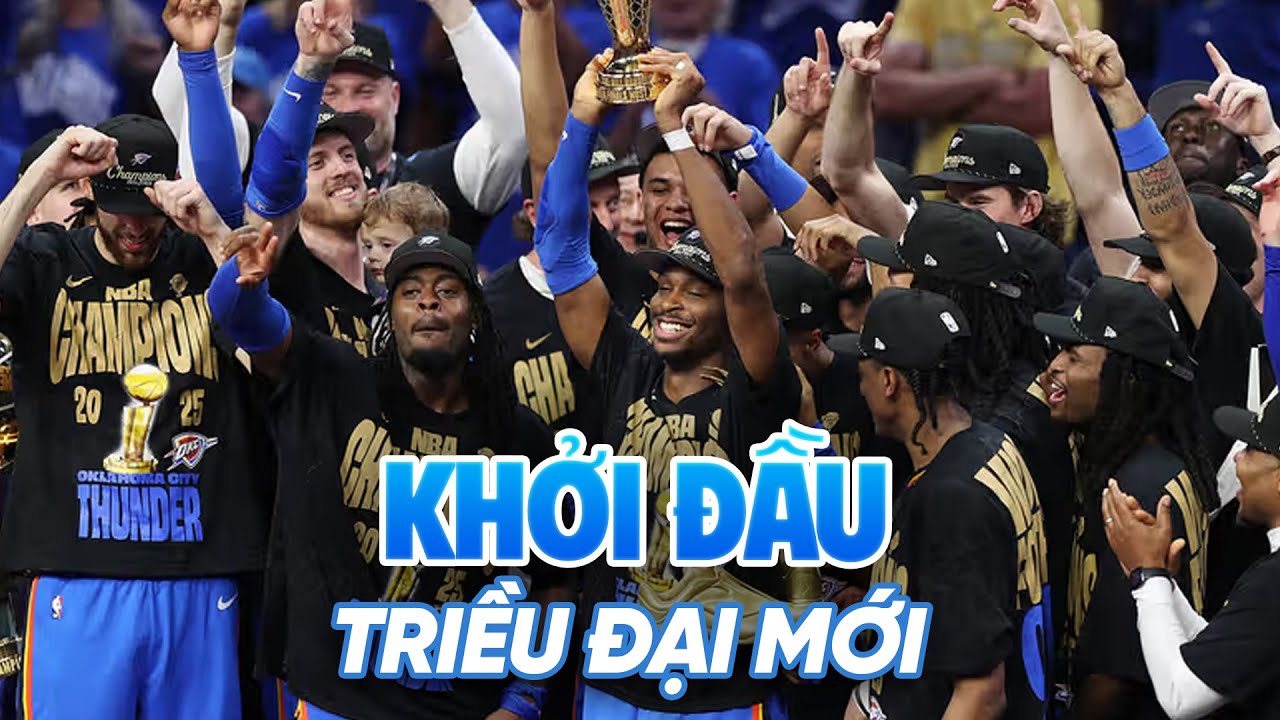 Oklahoma City Thunder vô địch NBA 2025: Khởi đầu của một triều đại mới? Oklahoma City Thunder vô địch NBA 2025: Khởi đầu của một triều đại mới?