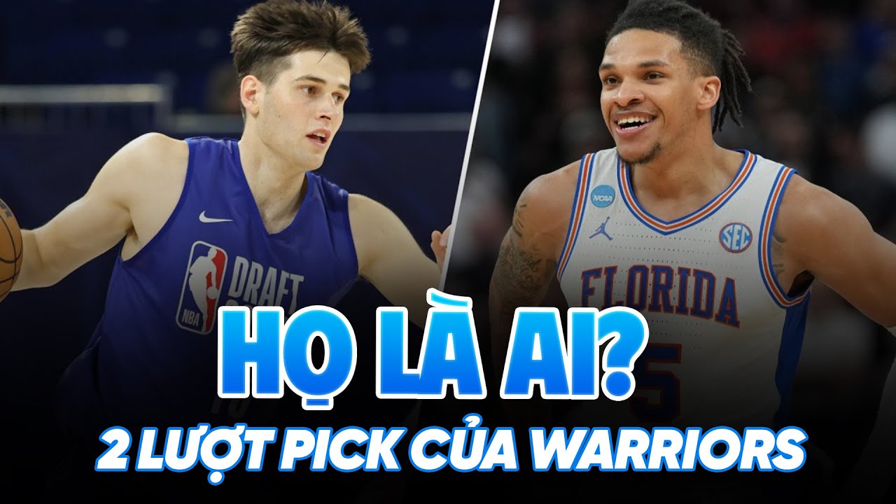 Hai lựa chọn của Golden State Warriors ở NBA Draft 2025: Họ là ai? Hai lựa chọn của Golden State Warriors ở NBA Draft 2025: Họ là ai?