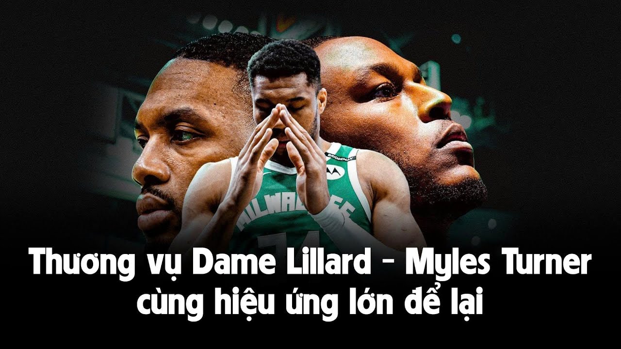 Cắt Damian Lillard, k&yacute; Myles Turner: Thương vụ phũ ph&agrave;ng v&agrave; liều lĩnh của Milwaukee Bucks