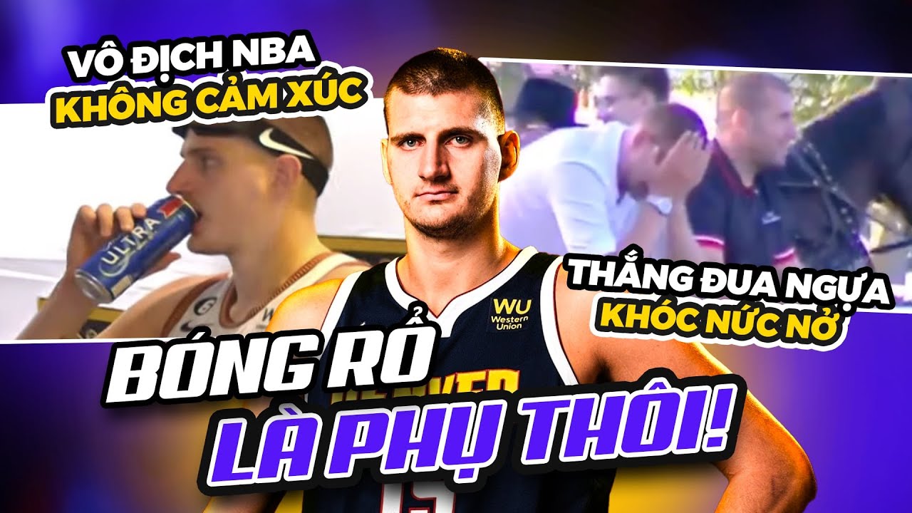 Nikola Jokic và nghịch lý thú vị: Bóng rổ là nghề phụ, "lỡ tay" thành huyền thoại