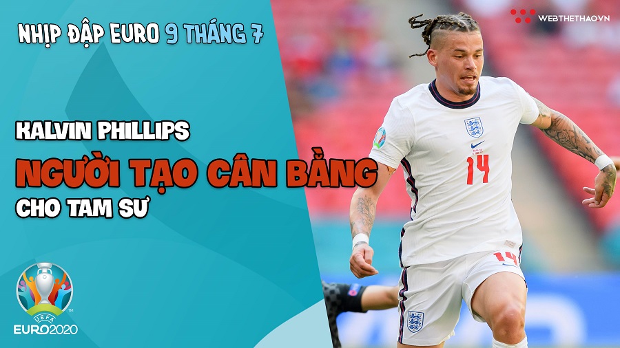 Nhịp đập EURO 2021 | Bản tin ngày 09/7: Kalvin Phillips - Người tạo cân bằng cho Tam sư