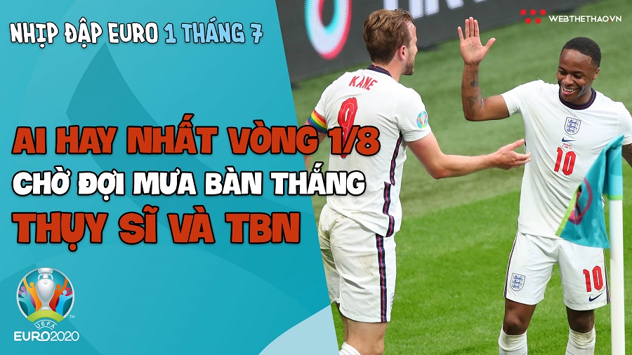 Nhịp đập EURO 2021 ngày 1/7: Ai hay nhất vòng 1/8, chờ đợi mưa bàn thắng của Thuỵ Sĩ vs Tây Ban Nha