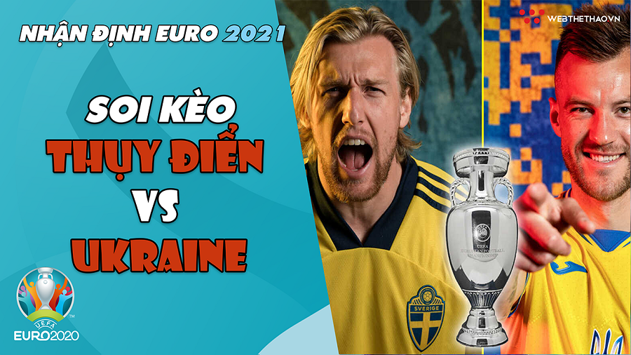 Nhận định EURO 2021| Vòng 1/8: Soi kèo Thụy Điển vs Ukraine| Bóng đá