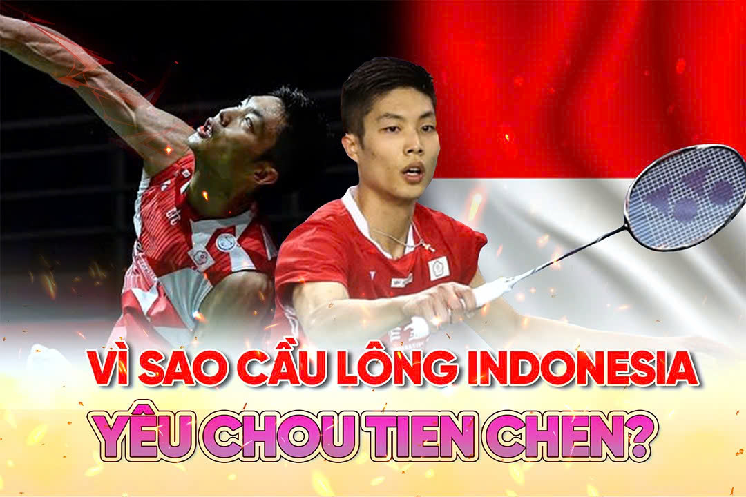 Vì sao cầu lông Indonesia yêu Chou Tien Chen?