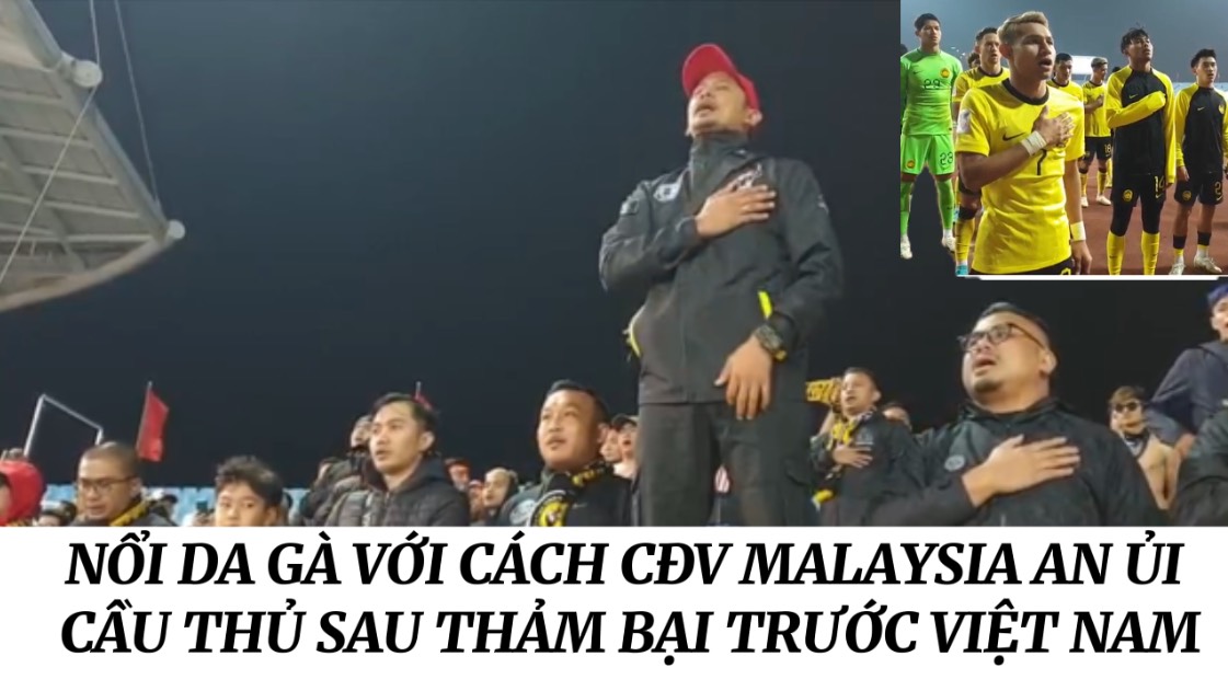 AFF Cup 2022: Nổi da gà với cách cổ động, an ủi của CĐV Malaysia sau trận thua trên sân Mỹ Đình