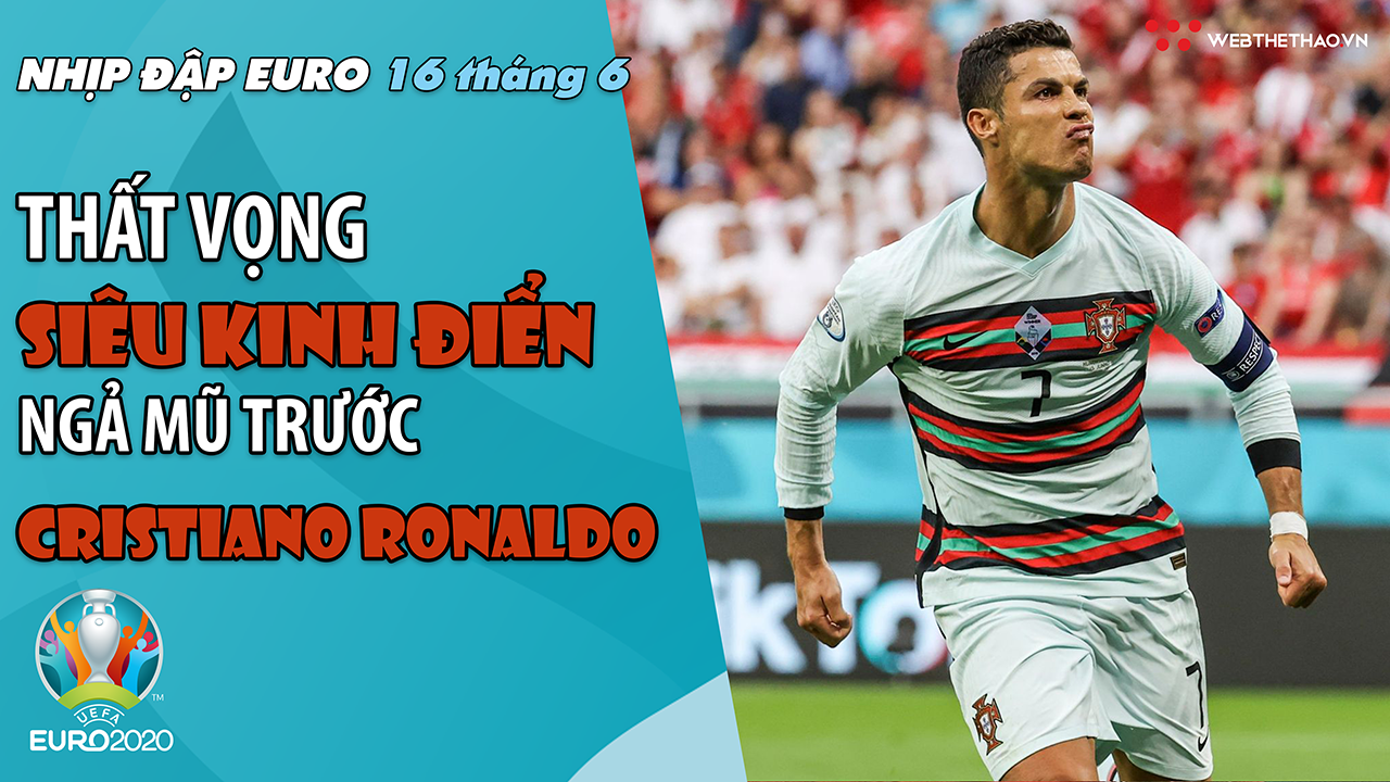 NHỊP ĐẬP EURO 2021 | Bản tin ngày 16/6:Thất vọng siêu kinh điển, ngả mũ trước Ronaldo