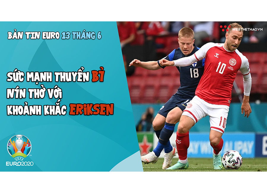 NHỊP ĐẬP EURO 2020 | Bản tin ngày 13/6: Sức mạnh ĐT Bỉ, nín thở khoảnh khắc thần kỳ với Eriksen