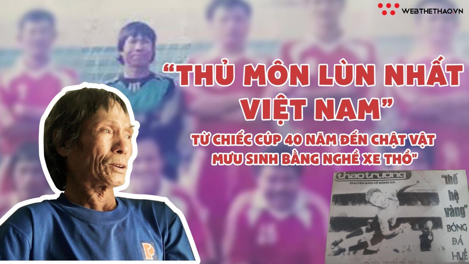"Thủ môn lùn nhất Việt Nam" - Từ chiếc cúp 40 năm đến chật vật mưu sinh nghề xe thồ