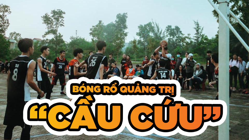 Bóng rổ Quảng Trị mất trắng sân chơi, cần được giải cứu!