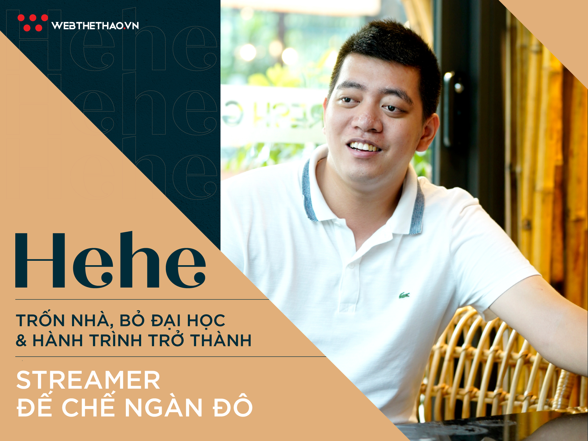 Hehe: Trốn nhà, bỏ Đại học và hành trình trở thành streamer Đế chế ngàn đô