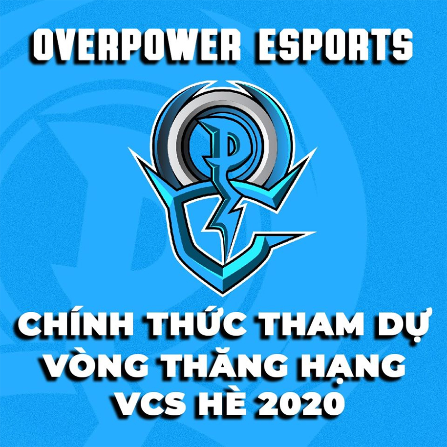 OverPower Esports công bố đội hình thi đấu vòng thăng hạng VCS Mùa Hè 2020