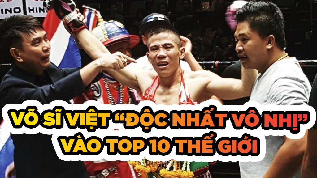 Võ sĩ Việt "độc nhất vô nhị" vào top 10 thế giới là ai?