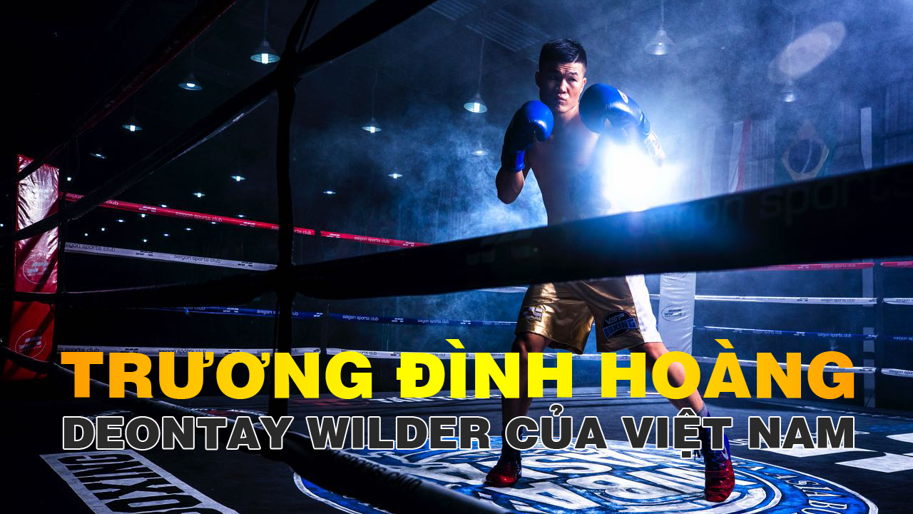 Trương Đình Hoàng - Deontay Wilder: Hai sát thủ giống nhau đến kinh ngạc