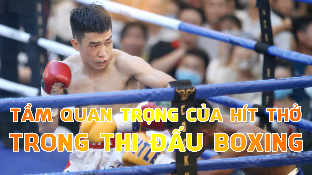 Tầm quan trọng của hít thở trong thi đấu Boxing