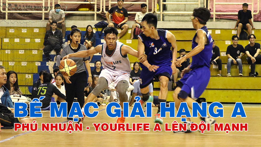 Giải hạng A kết thúc, Phú Nhuận - Yourlife thẳng tiến đội mạnh