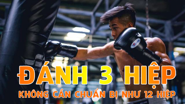 Không cần chuẩn bị thể lực 12 hiệp để đánh 3 hiệp