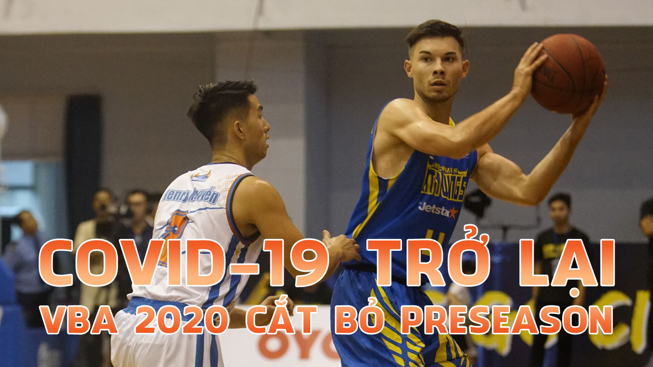 COVID-19 trở lại, VBA 2020 cắt bỏ Preseason nhưng vẫn âu lo?