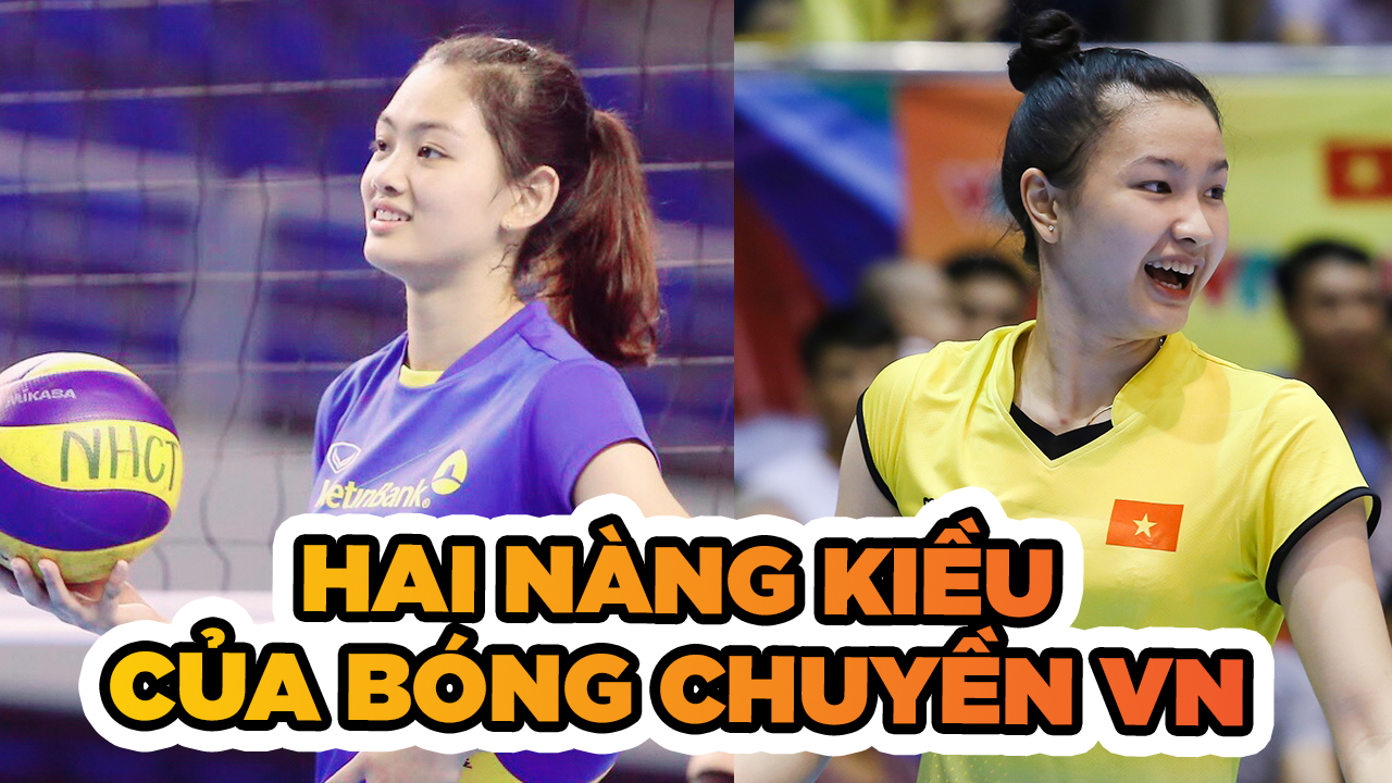 Thu Hoài - Kim Thanh: Hai nàng Kiều của bóng chuyền VN