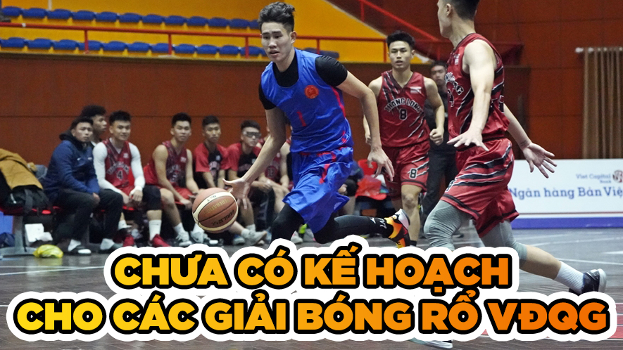VBF xác nhận chưa có kế hoạch tổ chức các giải bóng rổ VĐQG
