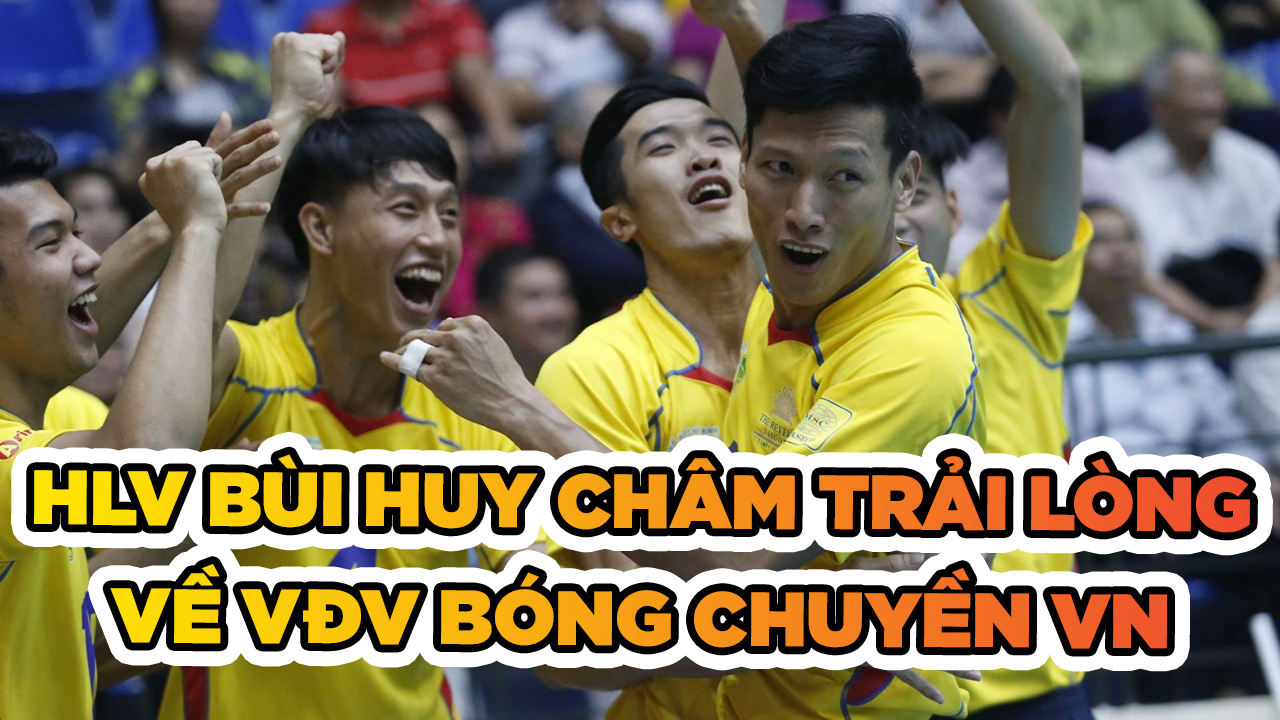 “Cây đa” bóng chuyền Bùi Huy Châm trải lòng về sự phát triển của các VĐV