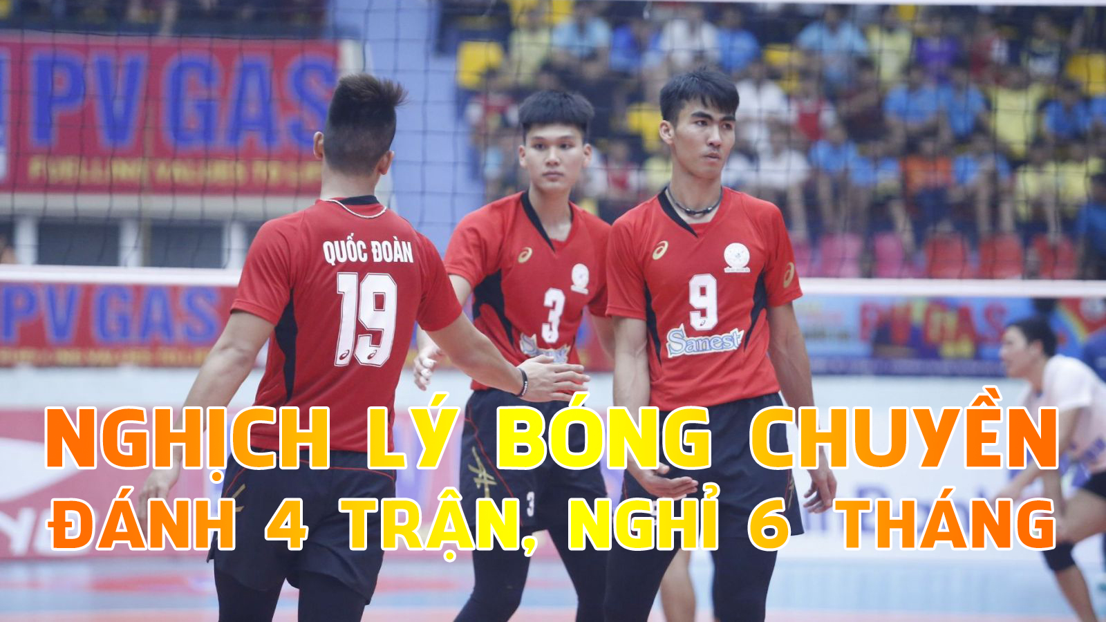 Nghịch lý bóng chuyền: Đánh 4 trận, nghỉ 6 tháng
