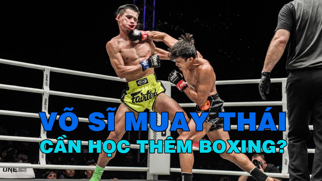 Boxing bổ trợ tốt cho Muay Thái - Điều ít ai biết được?