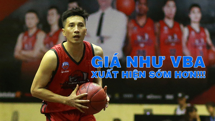Đội hình “giá như VBA xuất hiện sớm hơn” của bóng rổ Việt Nam
