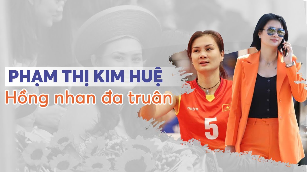Phạm Thị Kim Huệ và sự nghiệp "hồng nhan đa truân"