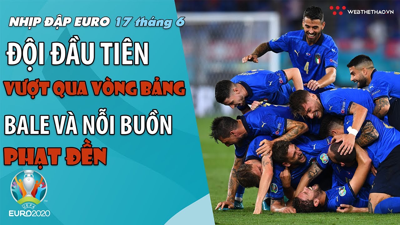NHỊP ĐẬP EURO| ngày 17/6:Xác định đội đầu tiên vượt qua vòng bảng, Bale và nỗi buồn phạt đền