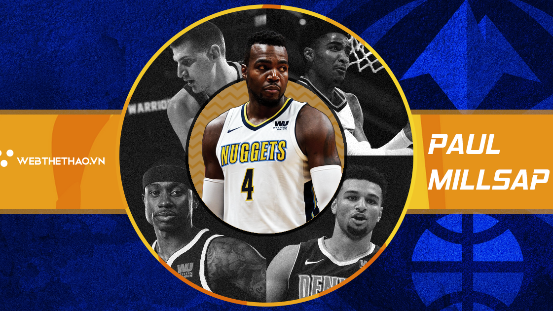 Nơi đâu có Paul Millsap, nơi đó Denver Nuggets có sự tin cậy