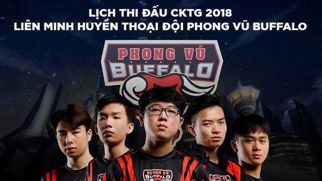 Lịch thi đấu của Phong Vũ Buffalo tại CKTG 2018 Liên Minh Huyền Thoại