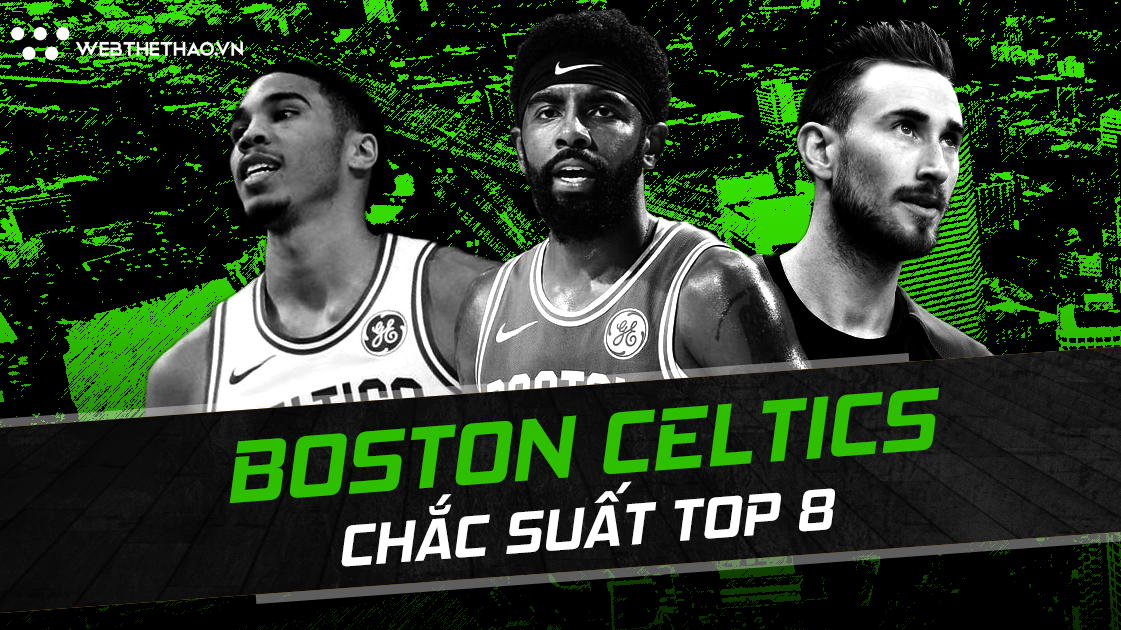 NBA 2018-19: Toàn NBA hãy chuẩn bị vì Boston Celtics đã sẵn sàng xưng bá khắp nơi