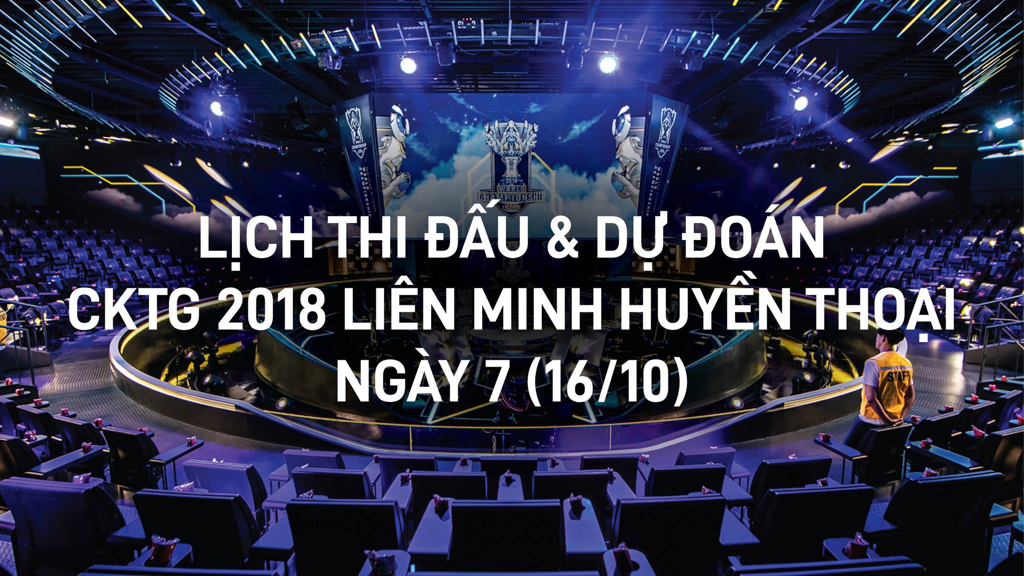 Lịch thi đấu & Dự đoán CKTG 2018 Liên Minh Huyền Thoại ngày 7