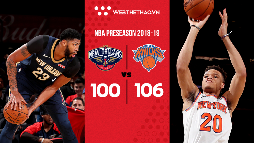 Kevin Knox chơi hay tuyệt cú mèo, Knicks nhấn chìm Pelicans tại New York
