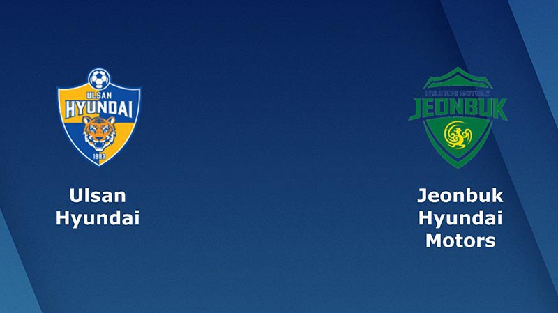 Nhận định tỷ lệ cược kèo bóng đá tài xỉu trận Ulsan Hyundai vs Jeonbuk Hyundai