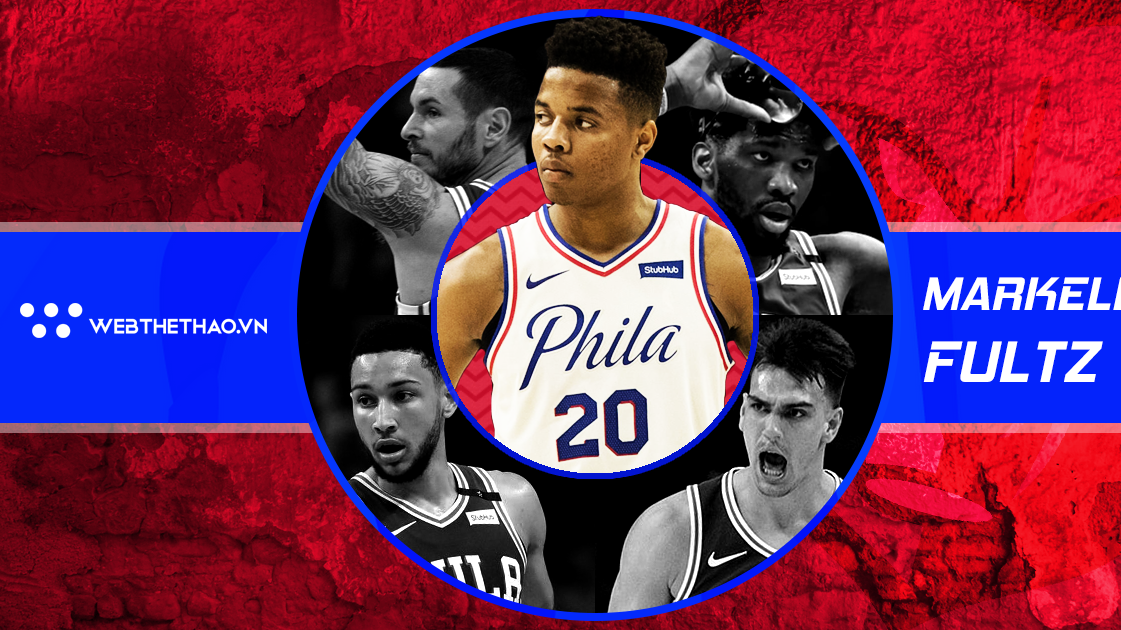 Khoảng cách giữa đội mạnh và nhà vô địch miền Đông phụ thuộc vào "tấm vé vàng" Markelle Fultz
