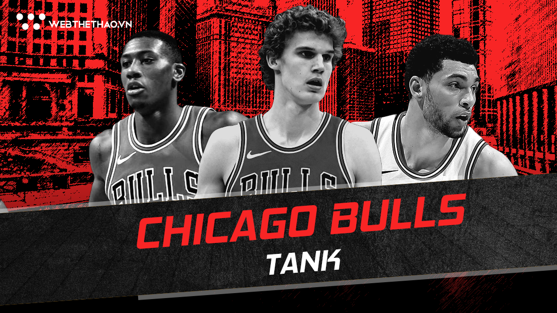 NBA 2018-19: Chicago Bulls và giấc mộng về thời hoàng kim